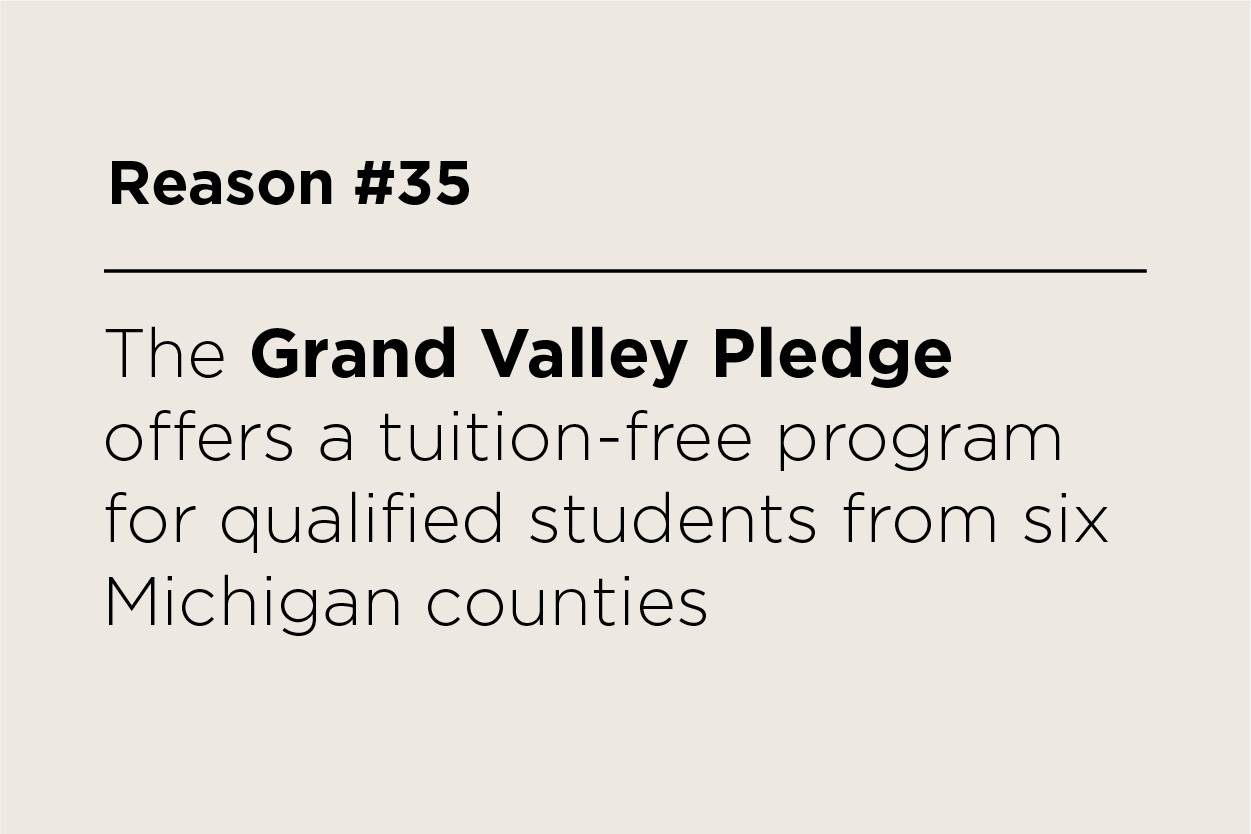 The Grand Valley Pledge offers a tuition-free program for qualified students from six Michigan counties